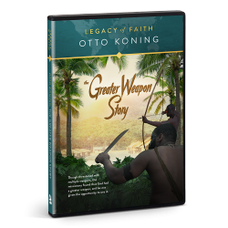 Legacy of Faith: Otto Koning - The Greater Weapon Story