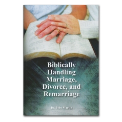 Biblically Handling Marriage, Divorce and Remarriage
